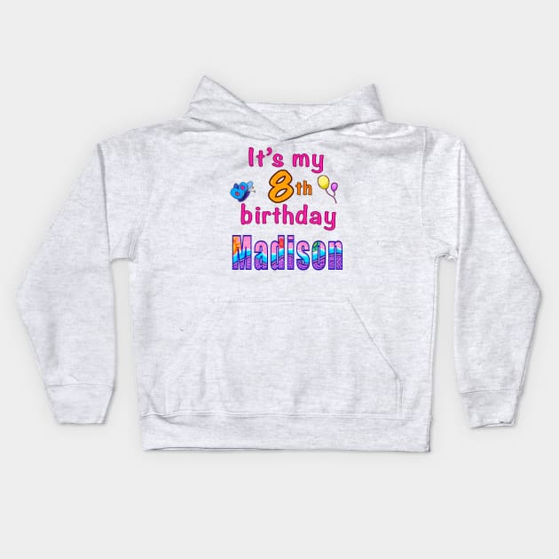 It’s my 8th birthday Madison kids girls custom name personalised birthday girl Kids Hoodie by Artonmytee